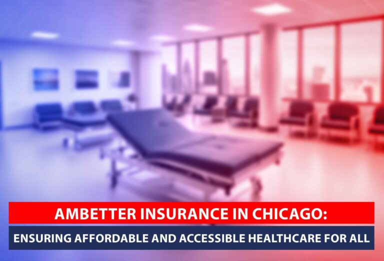 Ambetter Insurance in Chicago: Ensuring Affordable and Accessible Healthcare for All