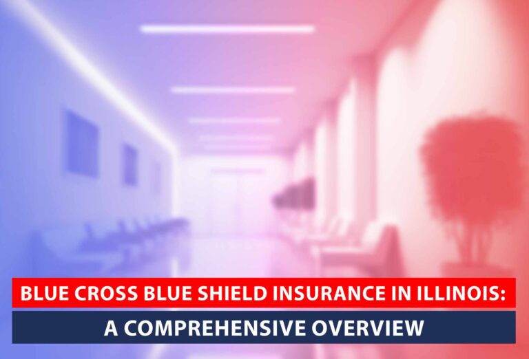 Blue Cross Blue Shield Insurance in Illinois: A Comprehensive Overview
