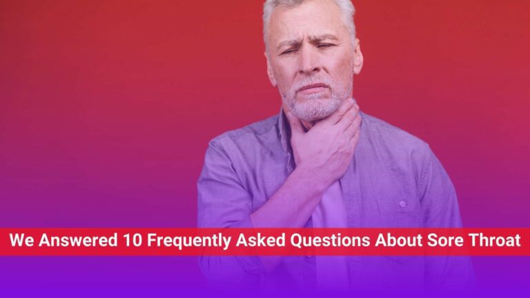 We answered 10 faq about sore throat.