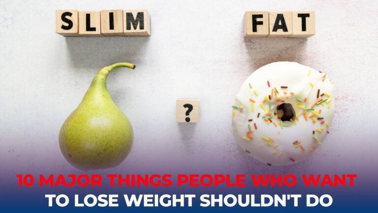 We wrote 10 things that people who want to lose weight should not do.