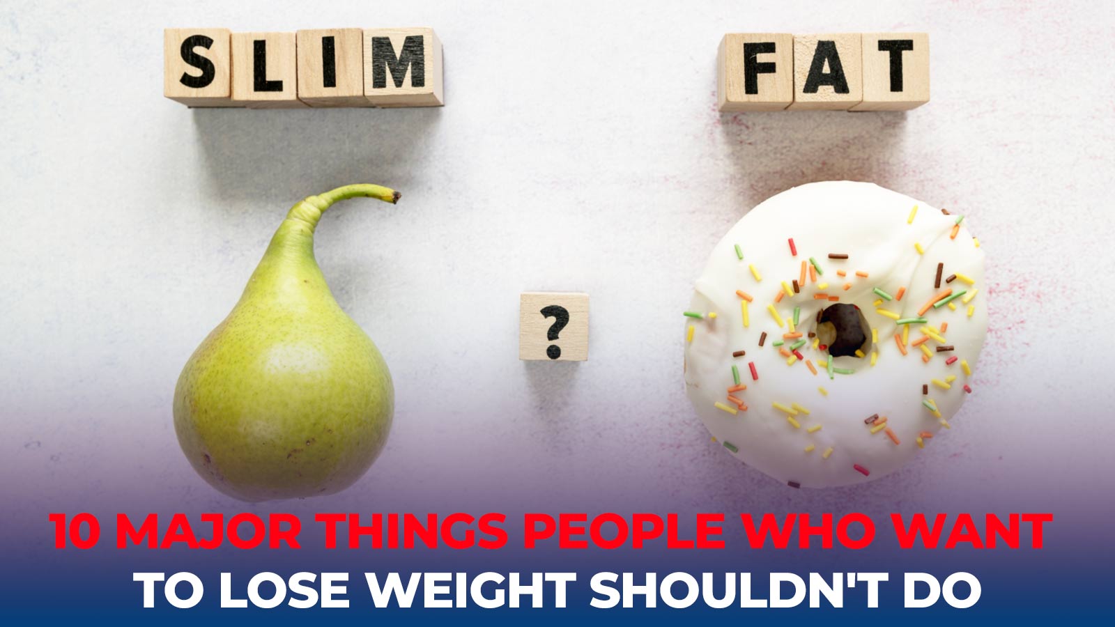 We wrote 10 things that people who want to lose weight should not do.